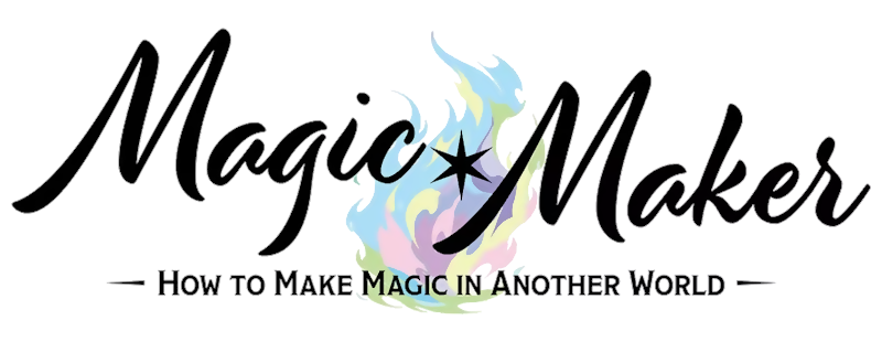 Magic Maker: How to Make Magic in Another World